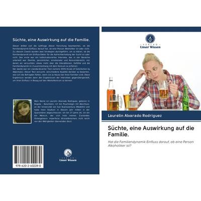 Süchte, eine Auswirkung auf die Familie., Taschenbuch von Laurelin Alvarado Rodriguez, Sciencia Scripts, 978-620-2-60228-0