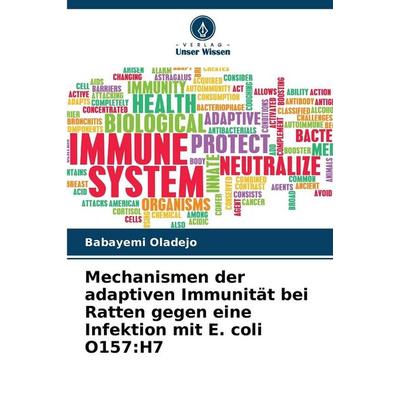 Mechanismen der adaptiven Immunität bei Ratten gegen eine Infektion mit E. coli O157:H7, Taschenbuch von Babayemi Oladejo, Verlag Unser Wissen,