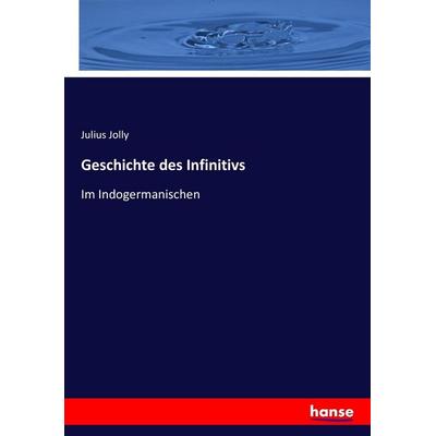 Geschichte des Infinitivs, Taschenbuch von Julius Jolly, Hansebooks, 978-3-7434-3169-0