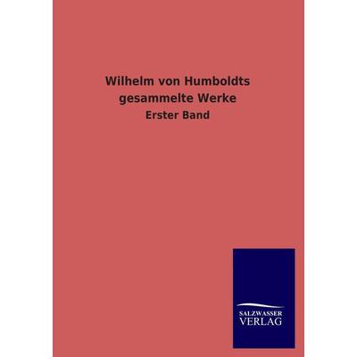 Wilhelm von Humboldts gesammelte Werke, Taschenbuch von , Salzwasser, 978-3-8460-1830-9
