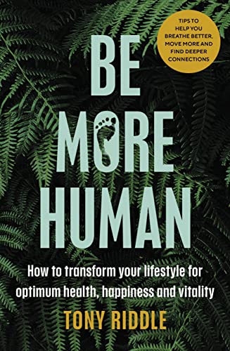 Tony Riddle - Be More Human: How to transform your lifestyle for optimum health, happiness and vitality - Preis vom 11.10.2026 03:10:56 h