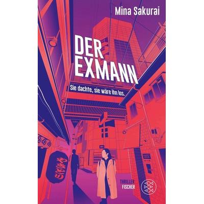 Der Exmann – Sie dachte, sie wäre ihn los., Taschenbuch von Mina Sakurai, Fischer, 978-3-7587-0073-6