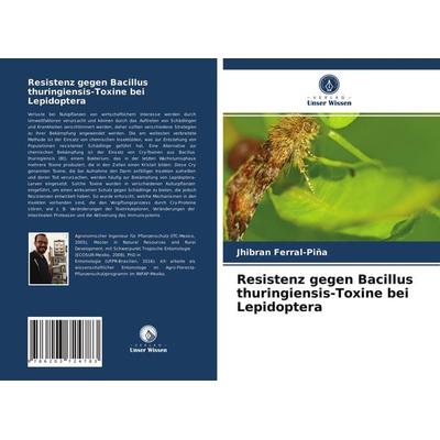 Resistenz gegen Bacillus thuringiensis-Toxine bei Lepidoptera, Taschenbuch von Jhibran Ferral-Piña, Verlag Unser Wissen, 978-620-3-72478-3