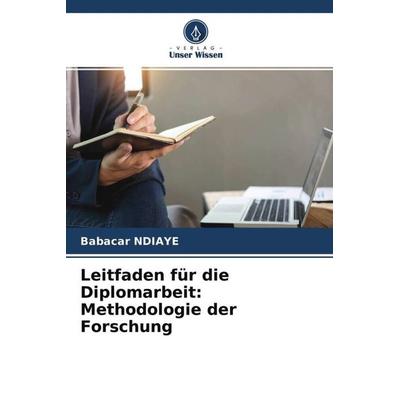 Leitfaden für die Diplomarbeit: Methodologie der Forschung, Taschenbuch von Babacar Ndiaye, Verlag Unser Wissen, 978-620-4-63662-7