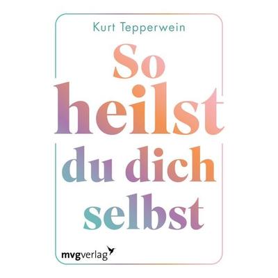 So heilst du dich selbst, Sonstige von Kurt Tepperwein, Mvg, 978-3-7474-0619-9