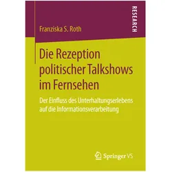 Die Rezeption politischer Talkshows im Fernsehen, Fachbücher von Franziska S. Roth
