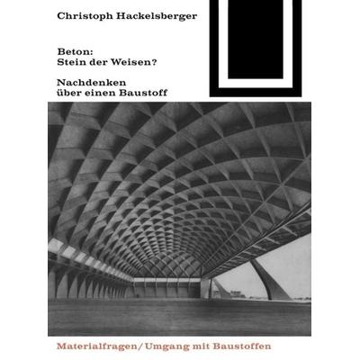 Beton: Stein der Weisen?, Taschenbuch von Christoph Hackelsberger, Birkhäuser, 978-3-7643-6367-3