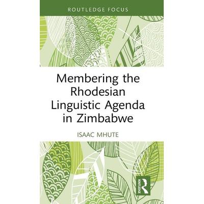 Membering the Rhodesian Linguistic Agenda in Zimbabwe, Gebundene Ausgabe von Isaac Mhute, Taylor and Francis, 978-1-03-228339-5