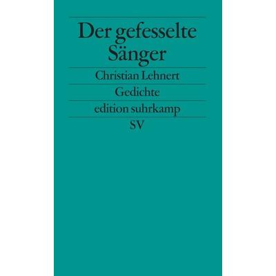 Der gefesselte Sänger, Taschenbuch von Christian Lehnert, Suhrkamp, 978-3-518-12028-6