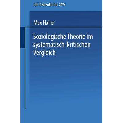 Soziologische Theorie im systematisch-kritischen Vergleich, Taschenbuch von Max Haller, VS Verlag für Sozialwissenschaften, 978-3-8100-3468-7