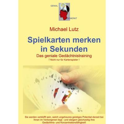 Spielkarten merken in Sekunden, Gebundene Ausgabe von Michael Lutz, BoD – Books on Demand, 978-3-8391-6765-6
