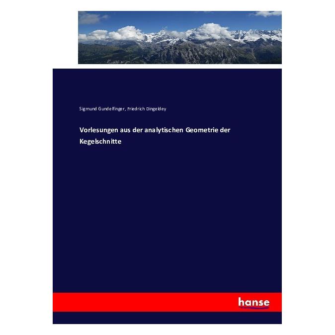 Hansebooks Vorlesungen aus der analytischen Geometrie der Kegelschnitte (Deutsch, Softcover, Friedrich Dingeldey, Sigmund Gundelfinger) (55853713)