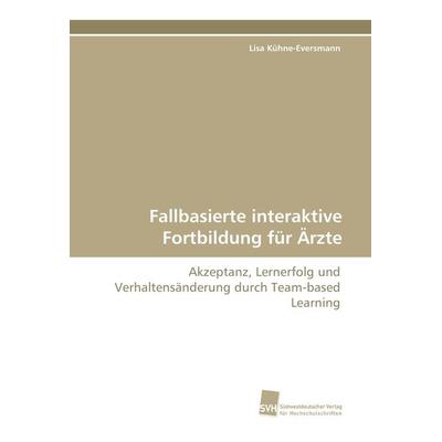 Fallbasierte interaktive Fortbildung für Ärzte, Taschenbuch von Lisa Kühne-Eversmann, Südwestdeutscher Verlag für Hochschulschriften,