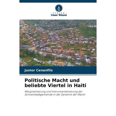 Politische Macht und beliebte Viertel in Haiti, Taschenbuch von Junior Cenanfils, Verlag Unser Wissen, 978-620-9-17195-6