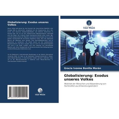 Globalisierung: Exodus unseres Volkes, Taschenbuch von Gracia Ivonne Bonilla Morán, Verlag Unser Wissen, 978-620-4-40442-4
