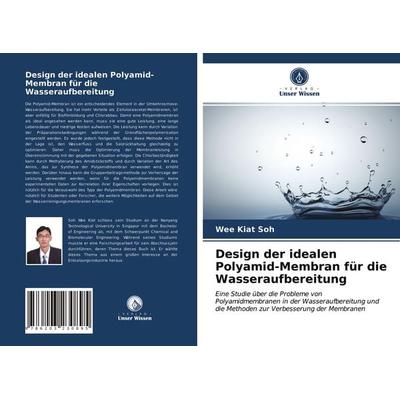 Design der idealen Polyamid-Membran für die Wasseraufbereitung, Taschenbuch von Wee Kiat Soh, Verlag Unser Wissen, 978-620-3-23089-5