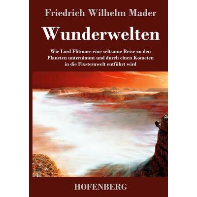 Wunderwelten, Gebundene Ausgabe von Friedrich Wilhelm Mader, Hofenberg, 978-3-7437-3817-1