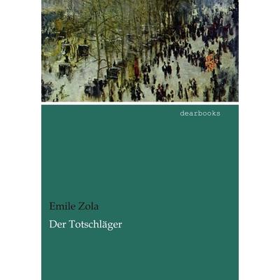 Der Totschläger, Taschenbuch von Emile Zola, Dearbooks, 978-3-95455-721-9