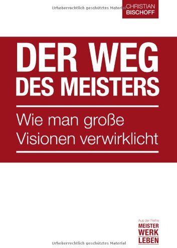 Christian Bischoff - Der Weg des Meisters: Wie man große Visionen verwirklicht - Preis vom 06.10.2026 07:26:00 h