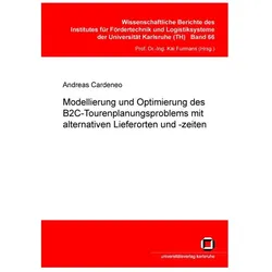 Modellierung und Optimierung des B2C-Tourenplanungsproblems mit alternativen Lieferorten und -zeiten, Fachbücher von Andreas Cardeneo