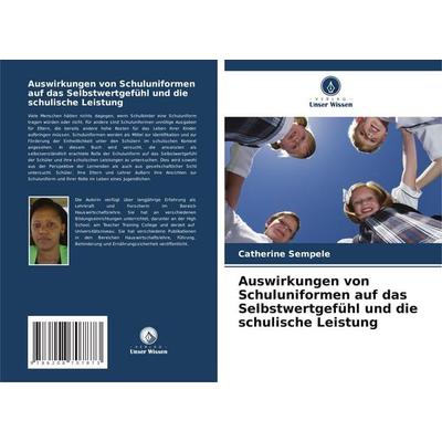 Auswirkungen von Schuluniformen auf das Selbstwertgefühl und die schulische Leistung, Taschenbuch von Catherine Sempele, Verlag Unser Wissen,