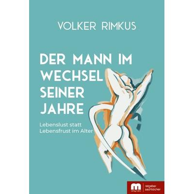 Der Mann im Wechsel seiner Jahre, Taschenbuch von Volker Rimkus, Verlag Mainz - Ratgeber & Sachbücher, 978-3-86317-009-7