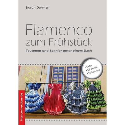 Flamenco zum Frühstück, Taschenbuch von Sigrun Dahmer, Interconnections medien & reise e.K., 978-3-86040-226-9