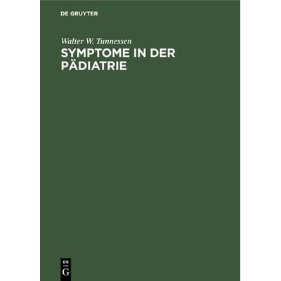 Symptome in der Pädiatrie, Gebundene Ausgabe von Walter W. Tunnessen, De Gruyter, 978-3-11-010146-1