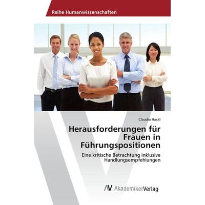 Herausforderungen für Frauen in Führungspositionen, Taschenbuch von Claudia Hackl, AV Akademikerverlag, 978-3-639-85298-1