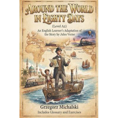 Around the World in Eighty Days (Level A2), Taschenbuch von Grzegorz Michalski, Createspace Independent Publishing Platform