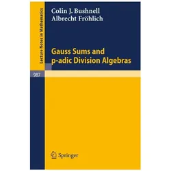 Gauss Sums and p-adic Division Algebras, Fachbücher von C. J. Bushnell