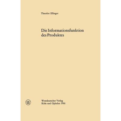 Die Informationsfunktion des Produktes, Taschenbuch von Theodor Ellinger, VS Verlag für Sozialwissenschaften, 978-3-322-98231-5