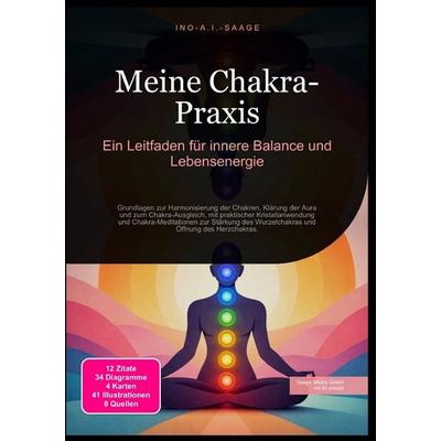 Meine Chakra-Praxis: Ein Leitfaden für innere Balance und Lebensenergie, Taschenbuch von Ino A.I. Saage, Epubli, 978-3-565-53187-5