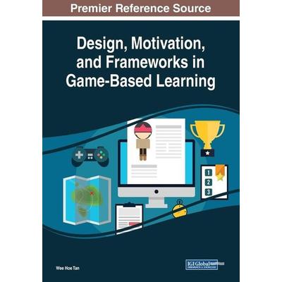 Design, Motivation, and Frameworks in Game-Based Learning, Taschenbuch von , Information Science Reference, 978-1-5225-8848-1