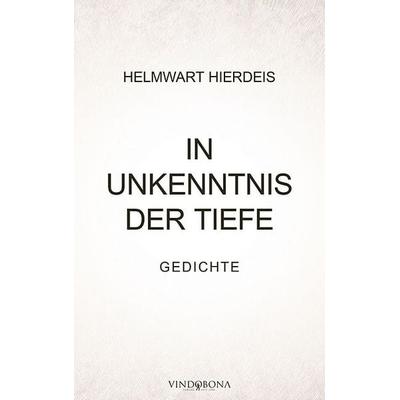 In Unkenntnis der Tiefe, Taschenbuch von Helmwart Hierdeis, Vindobona Verlag, 978-3-903637-23-8