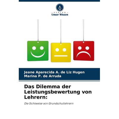 Das Dilemma der Leistungsbewertung von Lehrern:, Taschenbuch von Jeane Aparecida A. de Liz Hugen,Marina P. de Arruda, Verlag Unser Wissen,