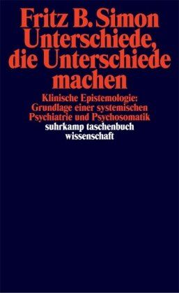 Simon, Fritz B. - Unterschiede, die Unterschiede machen: Klinische Epistemologie: Grundlage einer systemischen Psychiatrie und Psychosomatik (suhrkamp taschenbuch wissenschaft) - Preis vom 16.10.2026 11:41:07 h