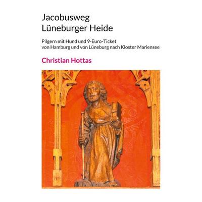 Jacobusweg Lüneburger Heide, Taschenbuch von Christian Hottas, BoD – Books on Demand, 978-3-7557-3956-2