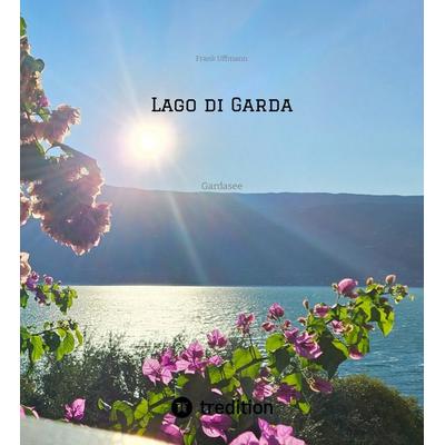 Lago di Garda, Gebundene Ausgabe von Frank Uffmann, Tredition, 978-3-384-39197-1
