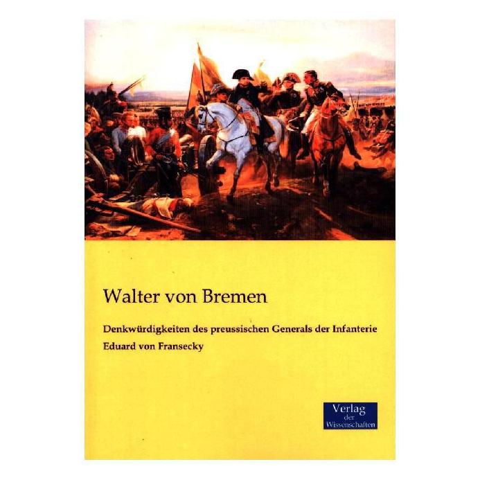 Verlag der Wissenschaften Denkwürdigkeiten des preussischen Generals der Infanterie Eduard von Fransecky (Deutsch, Softcover, Walter von Bremen) (55614474)