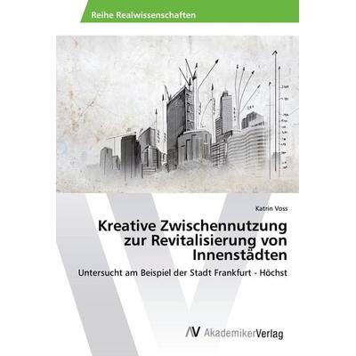Kreative Zwischennutzung zur Revitalisierung von Innenstädten, Taschenbuch von Katrin Voss, AV Akademikerverlag, 978-3-639-64417-3