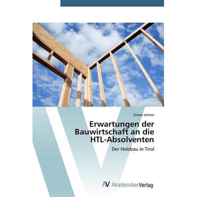 Erwartungen der Bauwirtschaft an die HTL-Absolventen, Taschenbuch von Simon Jeitner, AV Akademikerverlag, 978-3-639-72863-7