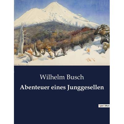 Abenteuer eines Junggesellen, Taschenbuch von Wilhelm Busch, BoD - Books on Demand, 979-10-419-0171-5