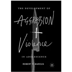 The Development of Aggression and Violence in Adolescence, Fachbücher von Robert F. Marcus