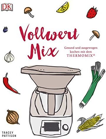 Tracey Pattison - Vollwert Mix: Gesund und ausgewogen kochen mit dem THERMOMIX® - Preis vom 05.10.2026 03:47:11 h