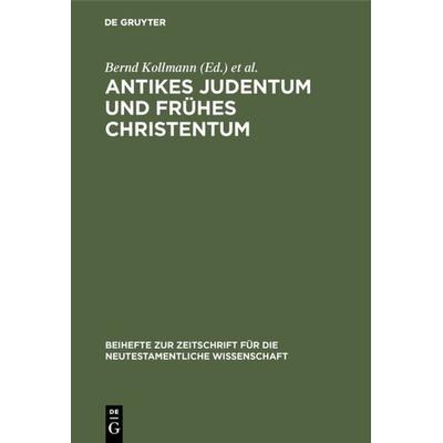 Antikes Judentum und Frühes Christentum, Gebundene Ausgabe von Bernd Kollmann,Wolfgang Reinbold,Annette Steudel, De Gruyter, 978-3-11-016199-1