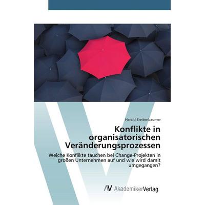 Konflikte in organisatorischen Veränderungsprozessen, Taschenbuch von Harald Breitenbaumer, AV Akademikerverlag, 978-3-639-83045-3