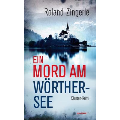 Ein Mord am Wörthersee, Taschenbuch von Roland Zingerle, Haymon Verlag