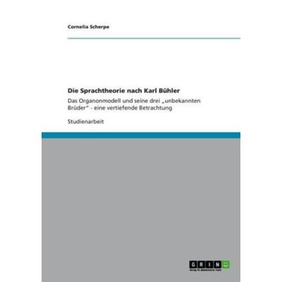 Die Sprachtheorie nach Karl Bühler, Taschenbuch von Cornelia Scherpe, GRIN, 978-3-656-34499-5