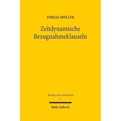 Zeitdynamische Bezugnahmeklauseln, Gebundene Ausgabe von Tobias Möller, Mohr Siebeck, 978-3-16-156044-6